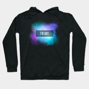 I’M OUT Galaxy Sky Quote Hoodie